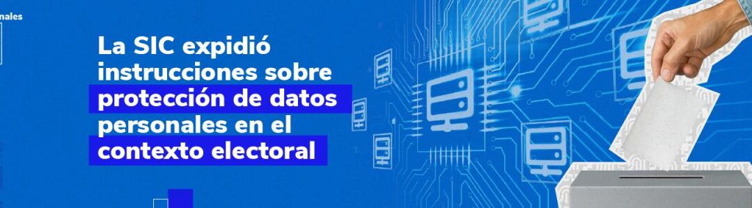 La SIC expidió instrucciones sobre protección de datos personales en el contexto electoral
