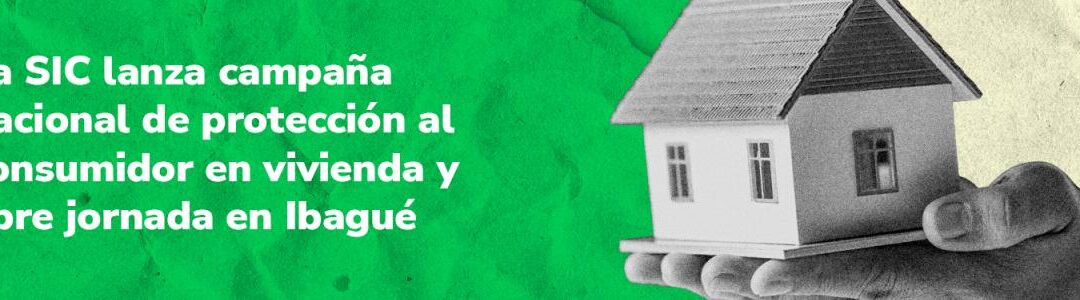 La SIC lanza campaña nacional de protección al consumidor en vivienda y abre jornada en Ibagué